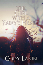The Girl with a Fairy's Heart by Cody Lakin