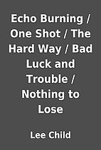 Echo Burning / One Shot / The Hard Way / Bad…