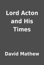 Lord Acton and His Times by David Mathew