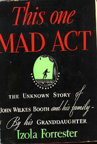 This one mad act; the unknown story of John…
