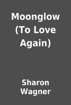 Moonglow (To Love Again) by Sharon Wagner