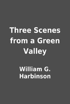 Three Scenes from a Green Valley by William…