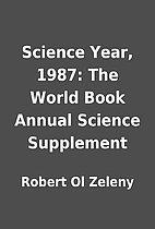 Science Year, 1987: The World Book Annual…