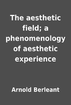 The aesthetic field; a phenomenology of…