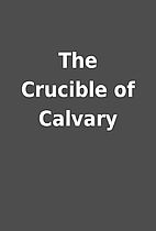 The Crucible of Calvary