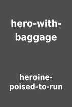 hero-with-baggage by heroine-poised-to-run