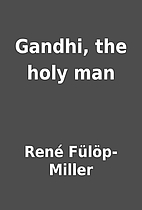 Gandhi, the holy man by René…