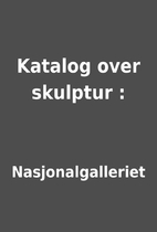 Katalog over skulptur : by Nasjonalgalleriet