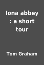 Iona abbey : a short tour by Tom Graham