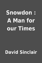 Snowdon : A Man for our Times by David…
