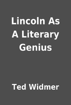 Lincoln As A Literary Genius by Ted Widmer