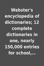 Webster's encyclopedia of dictionaries;…
