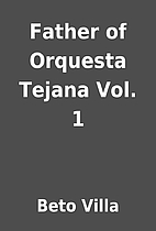Father of Orquesta Tejana Vol. 1 by Beto…