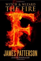 The Fire (Witch & Wizard) by James Patterson