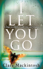 I Let You Go by Clare Mackintosh
