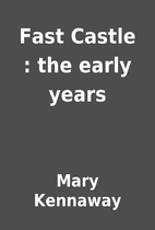 Fast Castle : the early years by Mary…