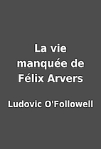 La vie manquée de Félix Arvers…