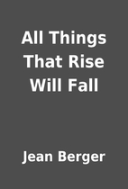 All Things That Rise Will Fall by Jean…