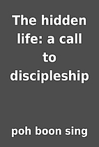 The hidden life: a call to discipleship by…