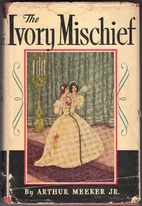 The Ivory Mischief by Arthur Meeker Jr.