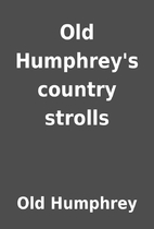 Old Humphrey's country strolls by Old…