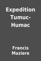 Expedition Tumuc-Humac by Francis Maziere