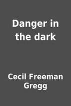 Danger in the dark by Cecil Freeman Gregg