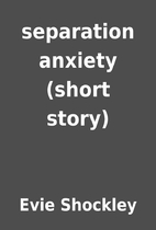 separation anxiety (short story) by Evie…