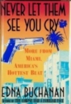 Never Let Them See You Cry by Edna Buchanan