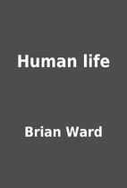 Human life by Brian Ward