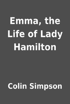 Emma, the Life of Lady Hamilton by Colin…