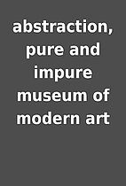 abstraction, pure and impure museum of…