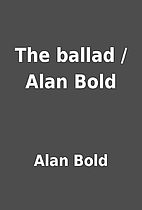 The ballad / Alan Bold by Alan Bold