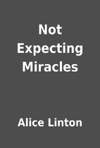 Not Expecting Miracles by Alice Linton