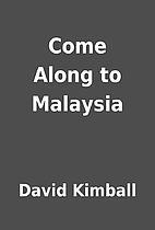 Come Along to Malaysia by David Kimball