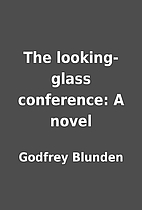 The looking-glass conference: A novel by…