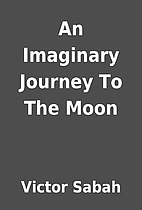 An Imaginary Journey To The Moon by Victor…