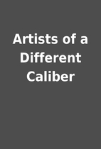 Artists of a Different Caliber