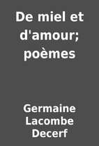 De miel et d'amour; poèmes by…