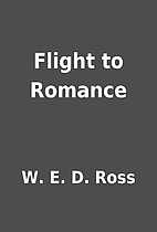 Flight to Romance by W. E. D. Ross