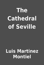 The Cathedral of Seville by Luis Martinez…
