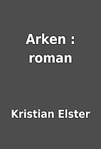 Arken : roman by Kristian Elster