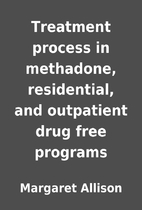 Treatment process in methadone, residential,…