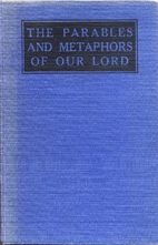 The Parables and Metaphors of Our Lord by G.…