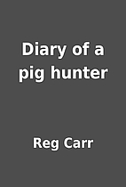 Diary of a pig hunter by Reg Carr