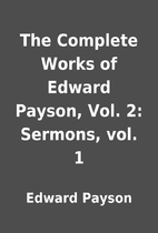 The Complete Works of Edward Payson, Vol. 2:…