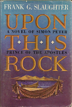 Upon This Rock by Frank G. Slaughter