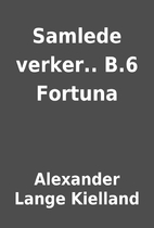 Samlede verker.. B.6 Fortuna by Alexander…