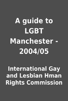 A guide to LGBT Manchester - 2004/05 by…