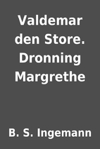 Valdemar den Store. Dronning Margrethe by B.…